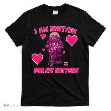 I Am Smitten For My Mittens Bernie Sanders T-Shirt