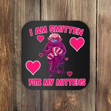 I Am Smitten For My Mittens Bernie Sanders Coaster