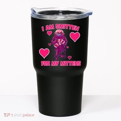 I Am Smitten For My Mittens Bernie Sanders Tumbler