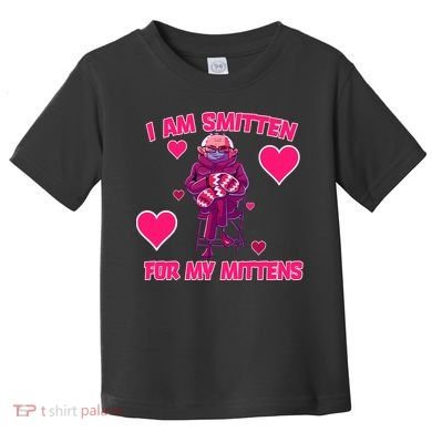 I Am Smitten For My Mittens Bernie Sanders Toddler T-Shirt