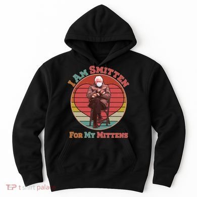 I Am Smitten For My Mittens Funny Bernie Sanders Meme Hoodie