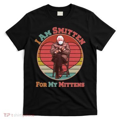 I Am Smitten For My Mittens Funny Bernie Sanders Meme T-Shirt