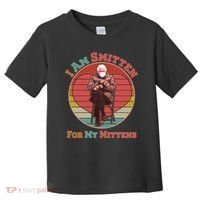 I Am Smitten For My Mittens Funny Bernie Sanders Meme Toddler T-Shirt thumb 0