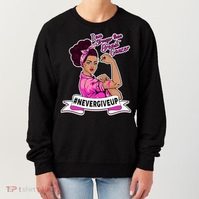 I Am Stronger than Breast Cancer NeverGiveUp Women's Sweatshirt