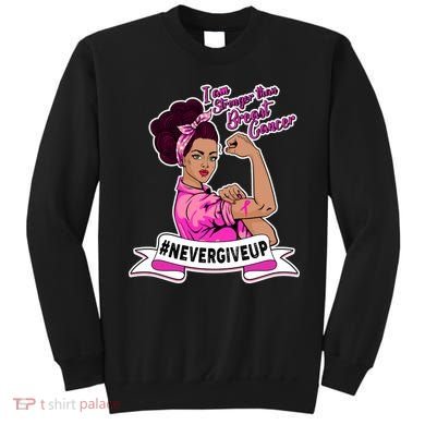 I Am Stronger than Breast Cancer NeverGiveUp Sweatshirt