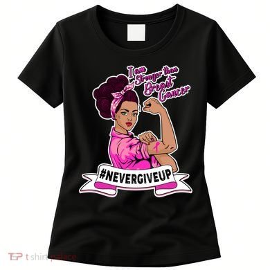 I Am Stronger than Breast Cancer NeverGiveUp Women's T-Shirt