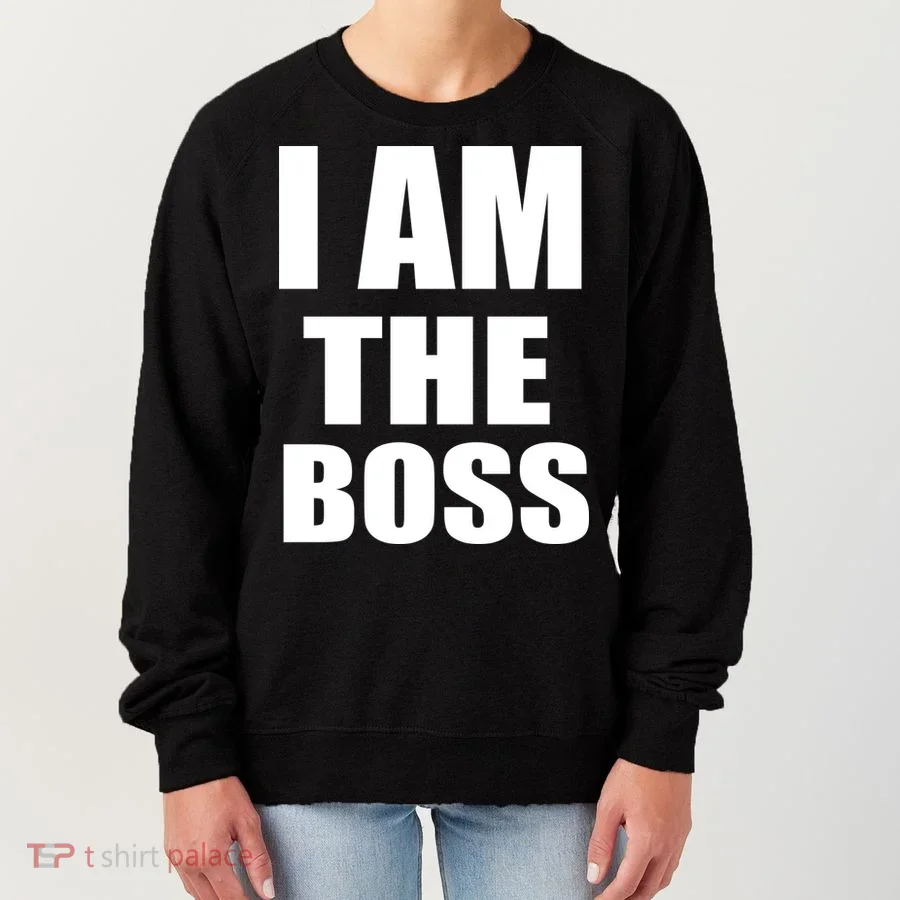 I Am The Boss Women's Sweatshirt