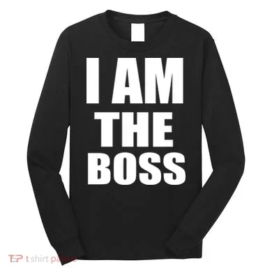 I Am The Boss Long Sleeve Shirt