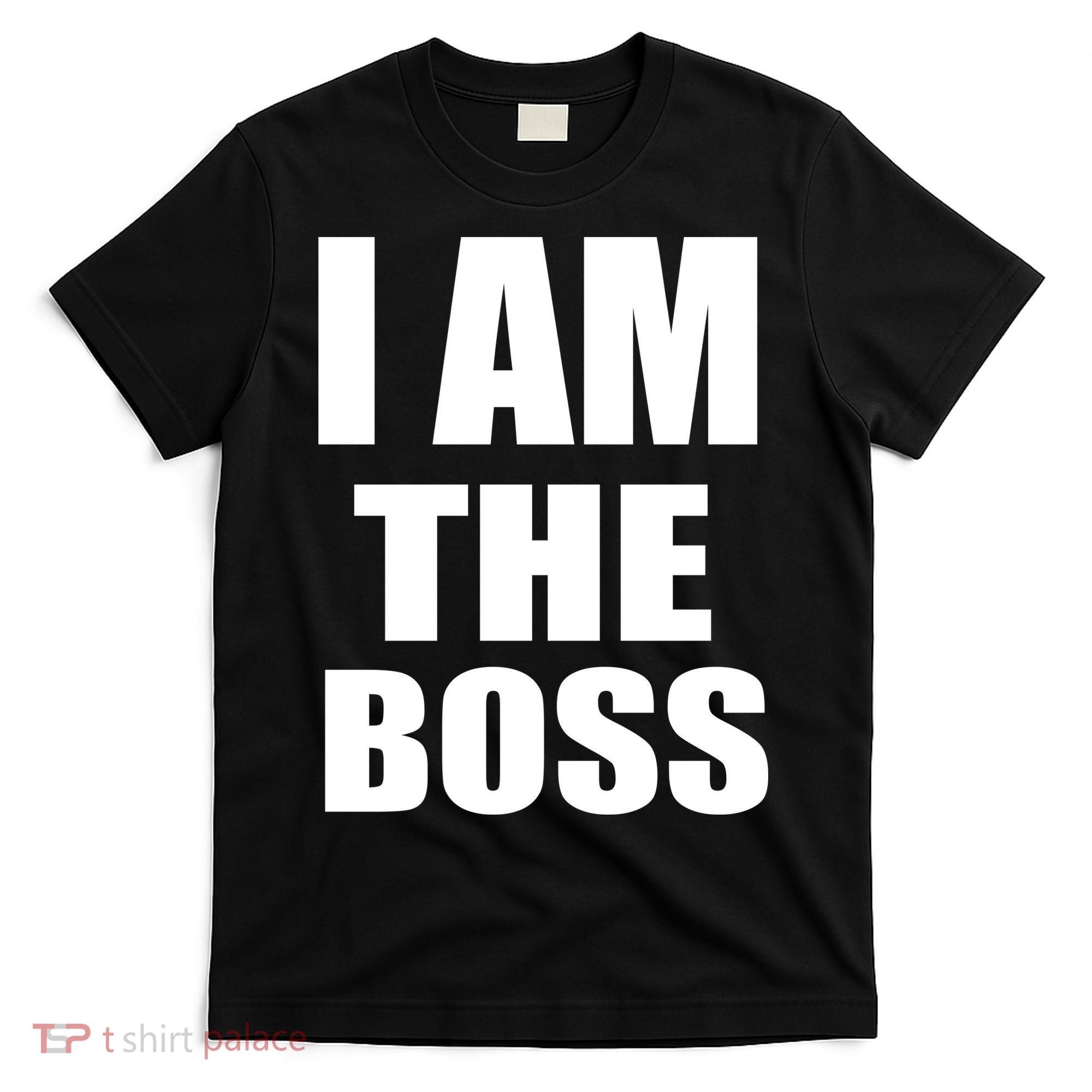 I Am The Boss T-Shirt