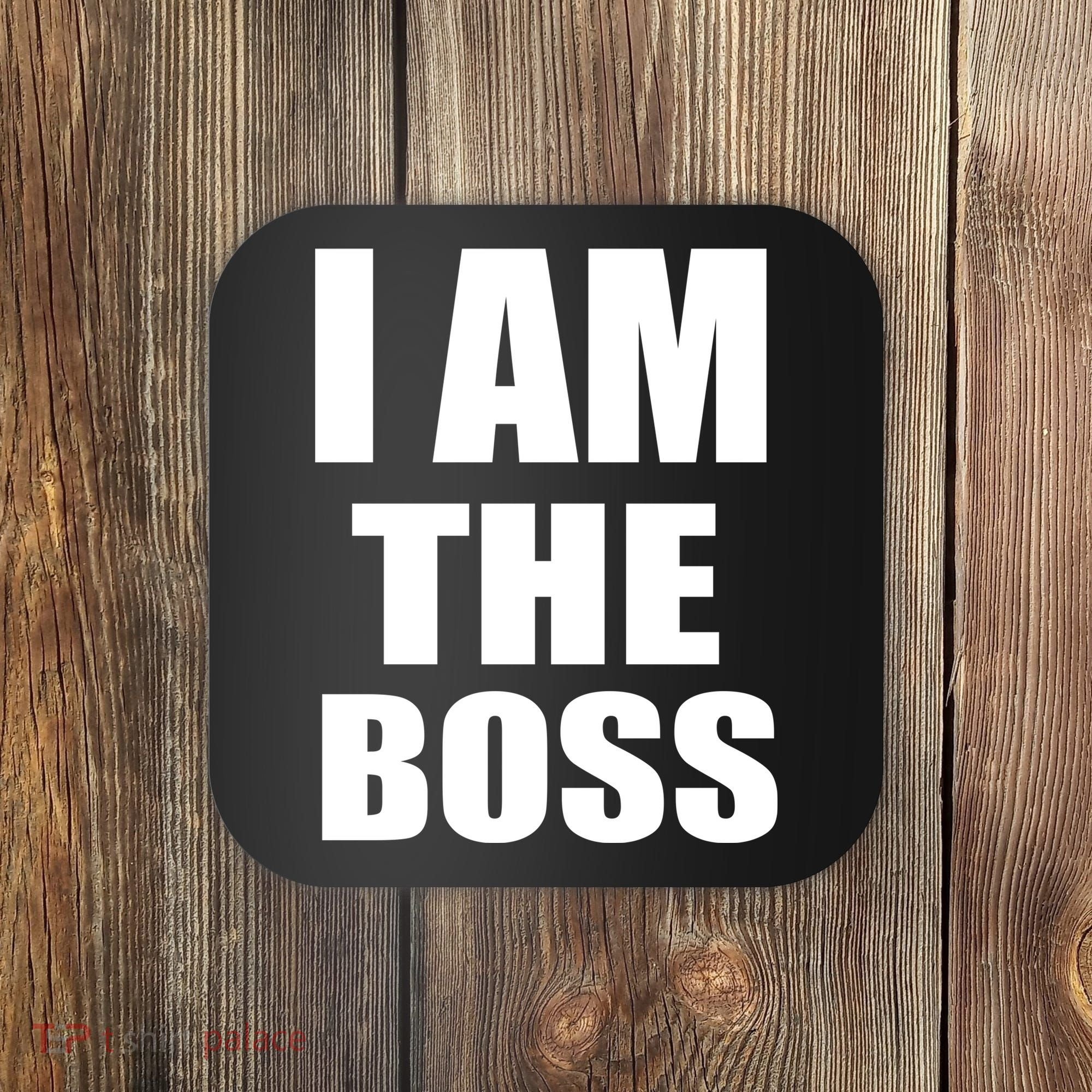 I Am The Boss Coaster