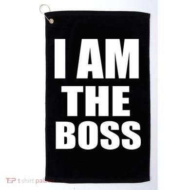 I Am The Boss Golf Towel