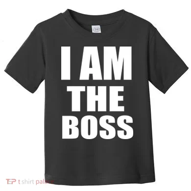 I Am The Boss Toddler T-Shirt