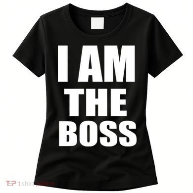 I Am The Boss Women's T-Shirt