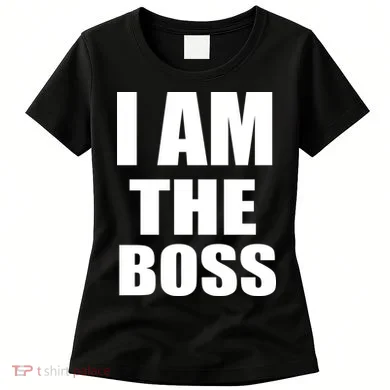 I Am The Boss Women's T-Shirt