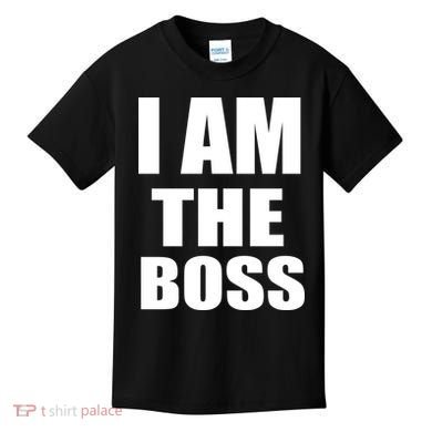 I Am The Boss Kids T-Shirt