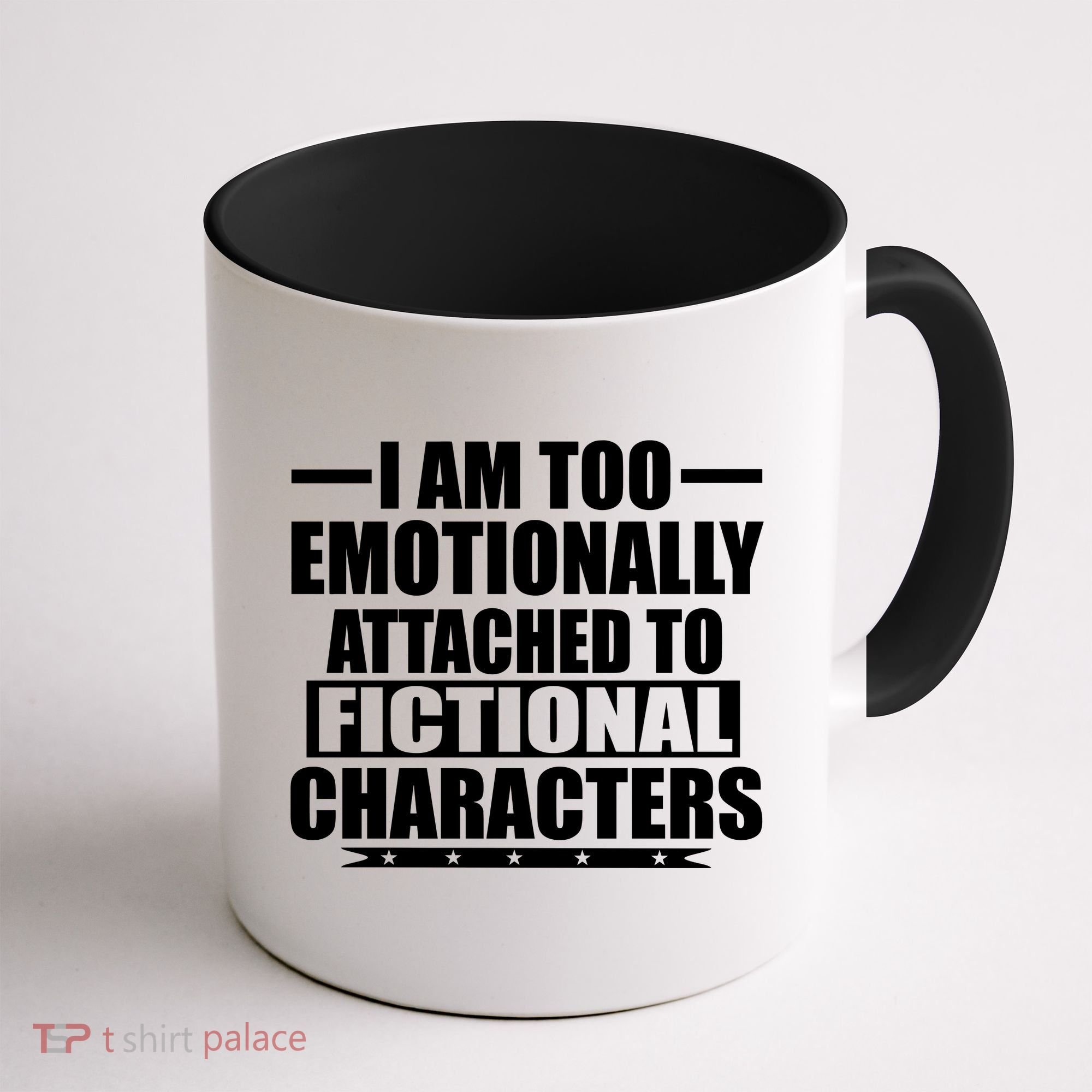 I Am Too Emotionally Attached to Fictional Characters Coffee Mug