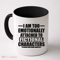 I Am Too Emotionally Attached to Fictional Characters Coffee Mug thumb 0