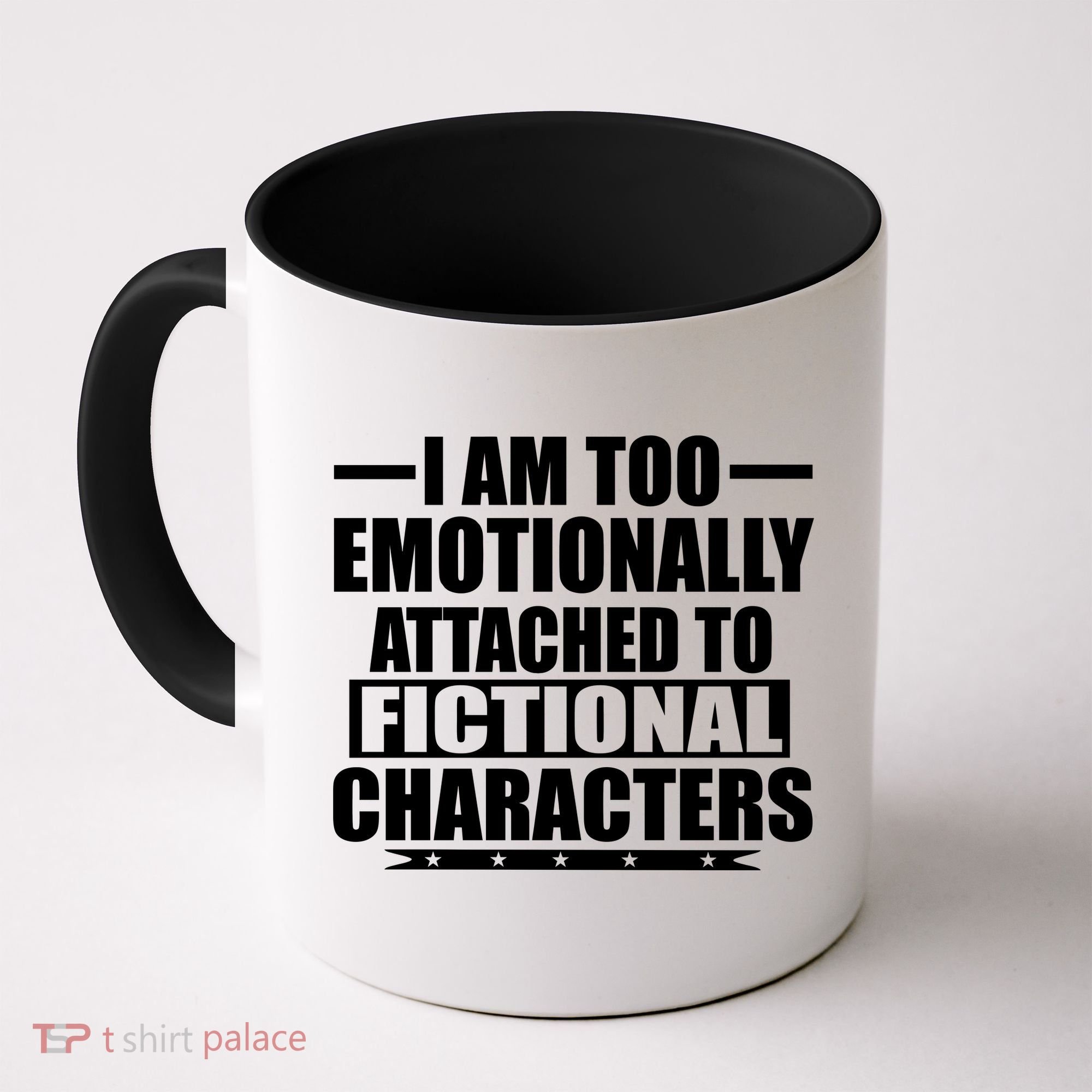 I Am Too Emotionally Attached to Fictional Characters Coffee Mug