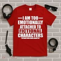 I Am Too Emotionally Attached to Fictional Characters T-Shirt thumb 5