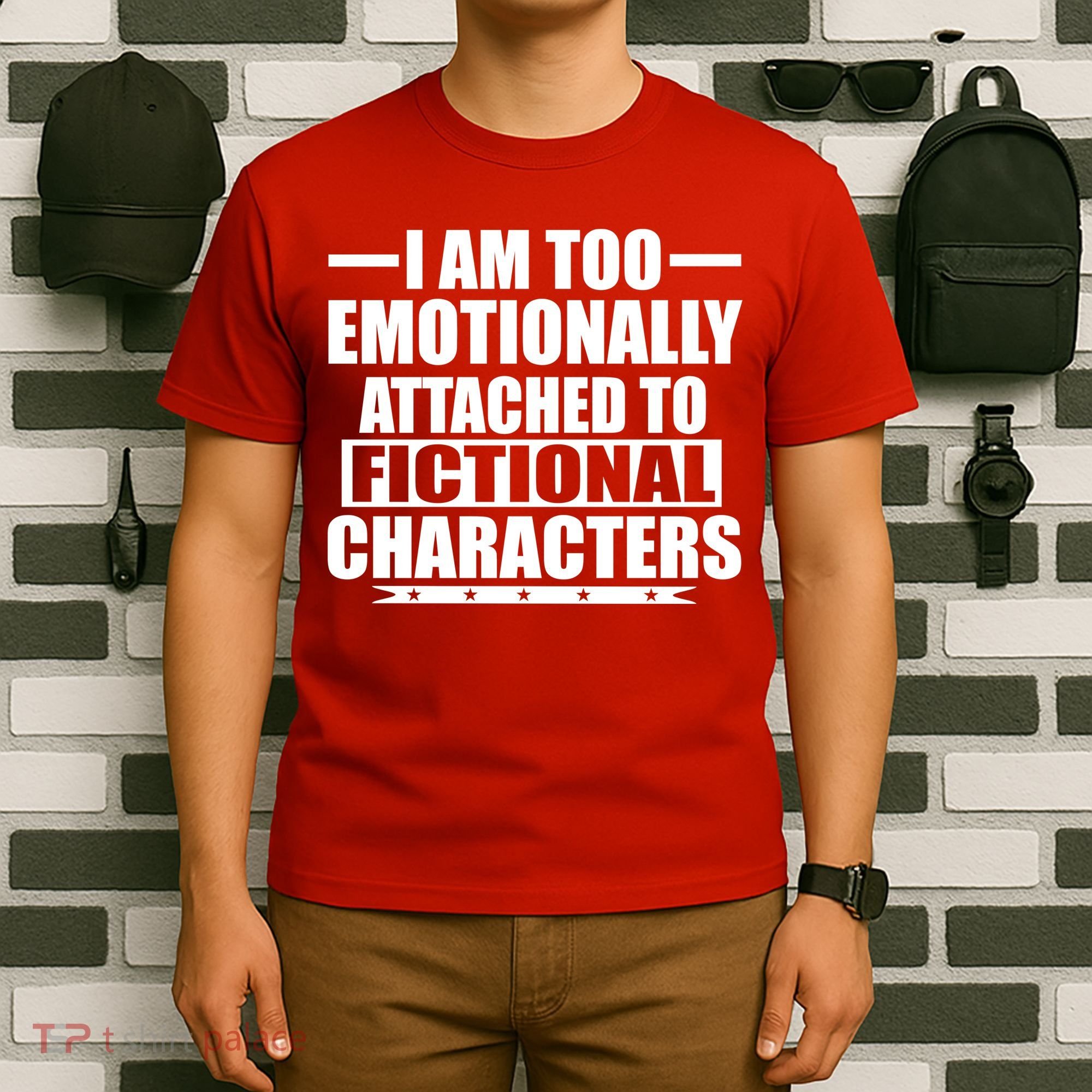I Am Too Emotionally Attached to Fictional Characters T-Shirt