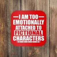 I Am Too Emotionally Attached to Fictional Characters Coaster thumb 0