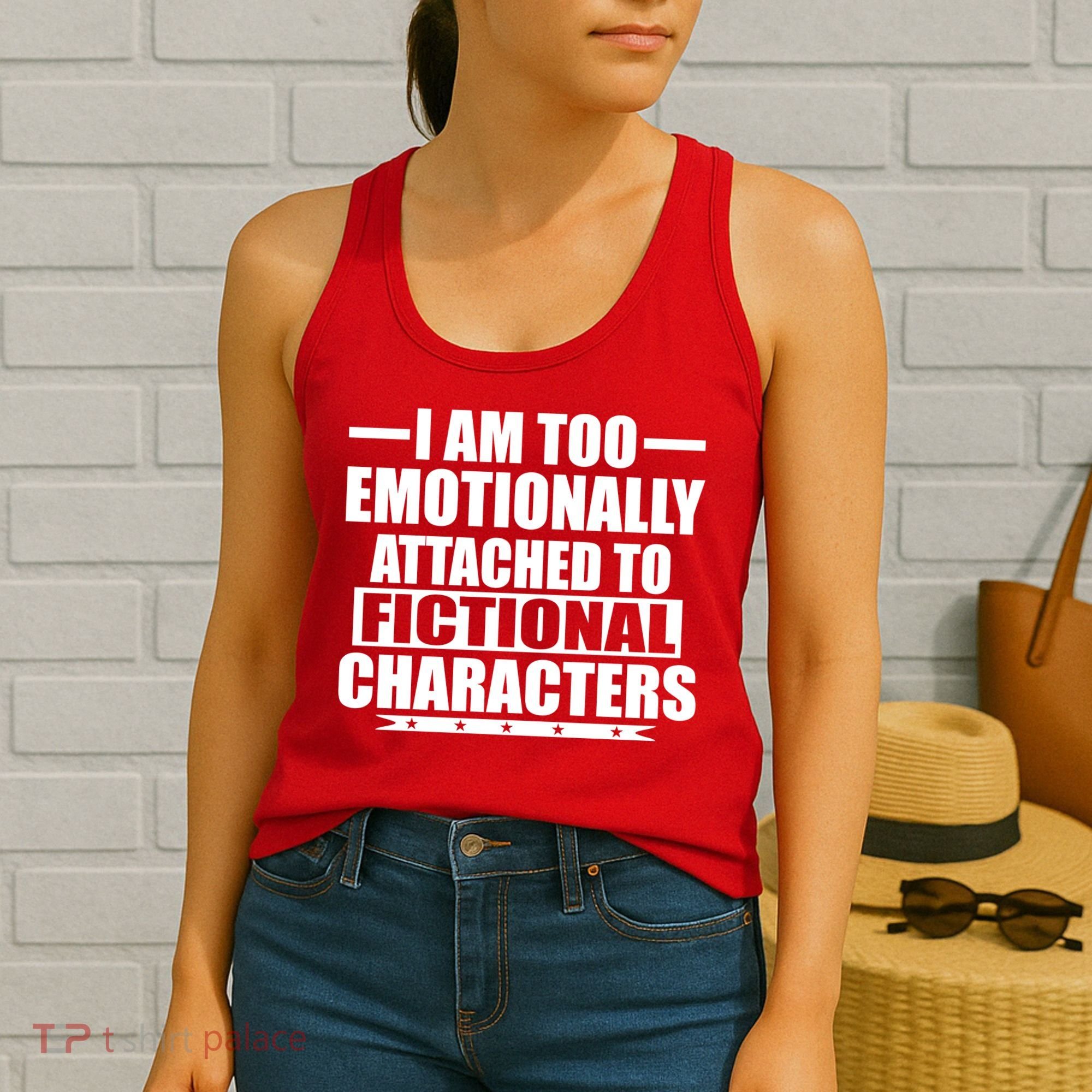 I Am Too Emotionally Attached to Fictional Characters Women's Tank Top