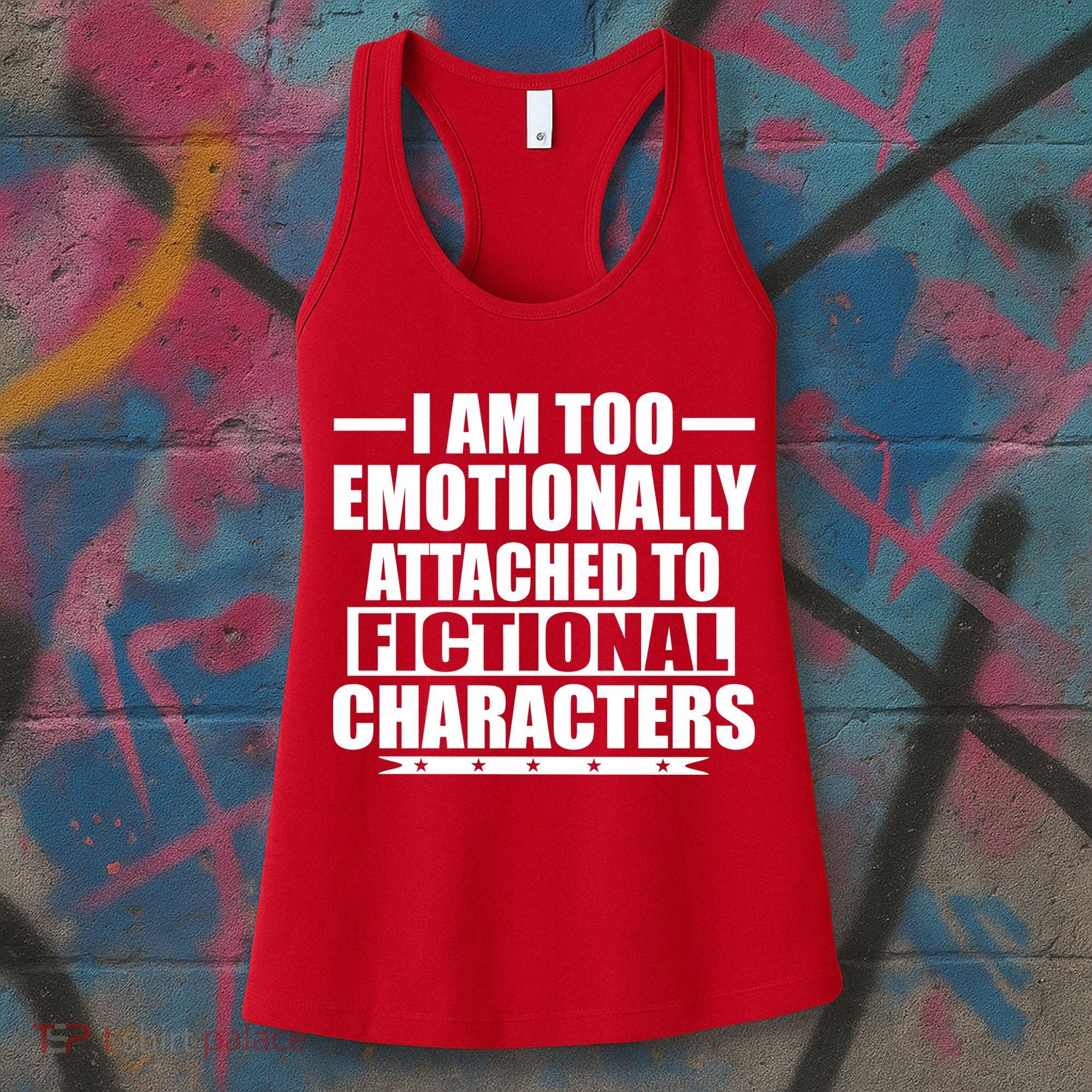I Am Too Emotionally Attached to Fictional Characters Women's Tank Top