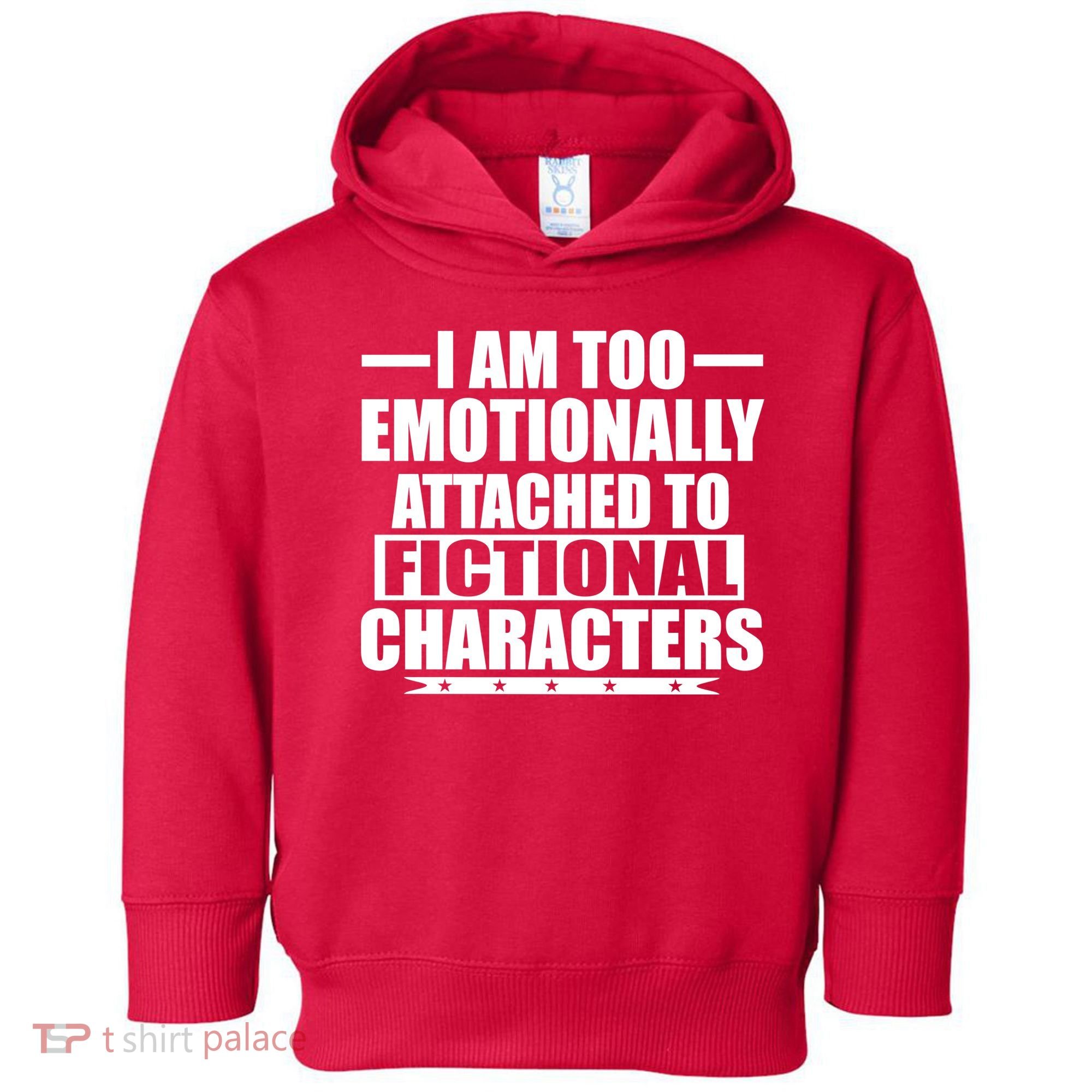 I Am Too Emotionally Attached to Fictional Characters Toddler Hoodie