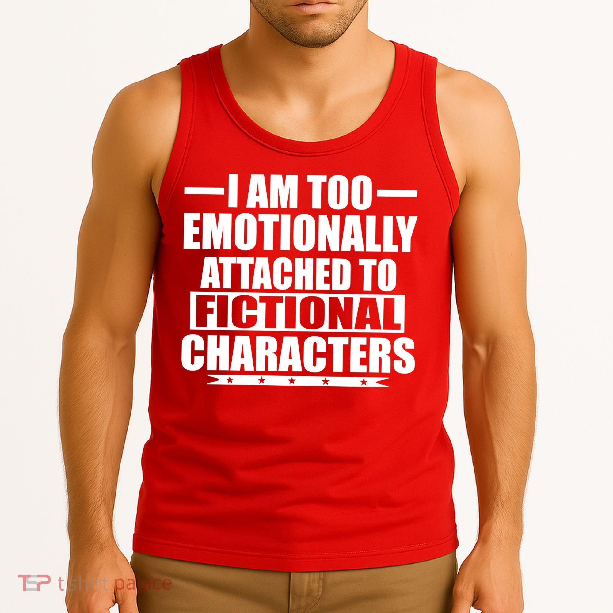 I Am Too Emotionally Attached to Fictional Characters Tank Top