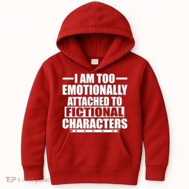 I Am Too Emotionally Attached to Fictional Characters Kids Hoodie