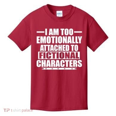 I Am Too Emotionally Attached to Fictional Characters Kids T-Shirt