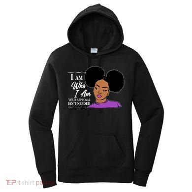 I Am Who I Am Your Approval Isn't Needed Women's Hoodie