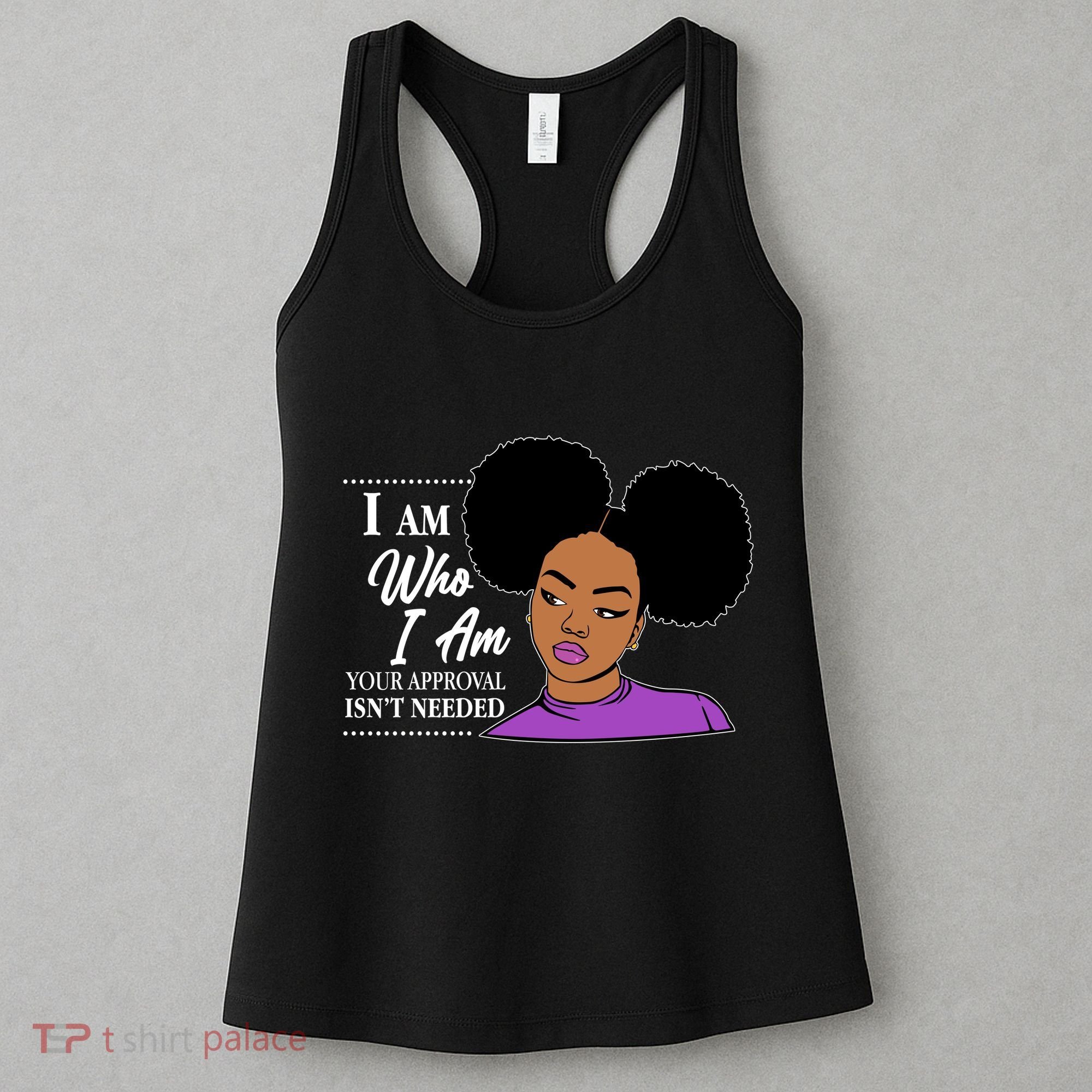 I Am Who I Am Your Approval Isn't Needed Women's Tank Top