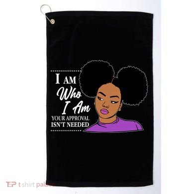 I Am Who I Am Your Approval Isn't Needed Golf Towel