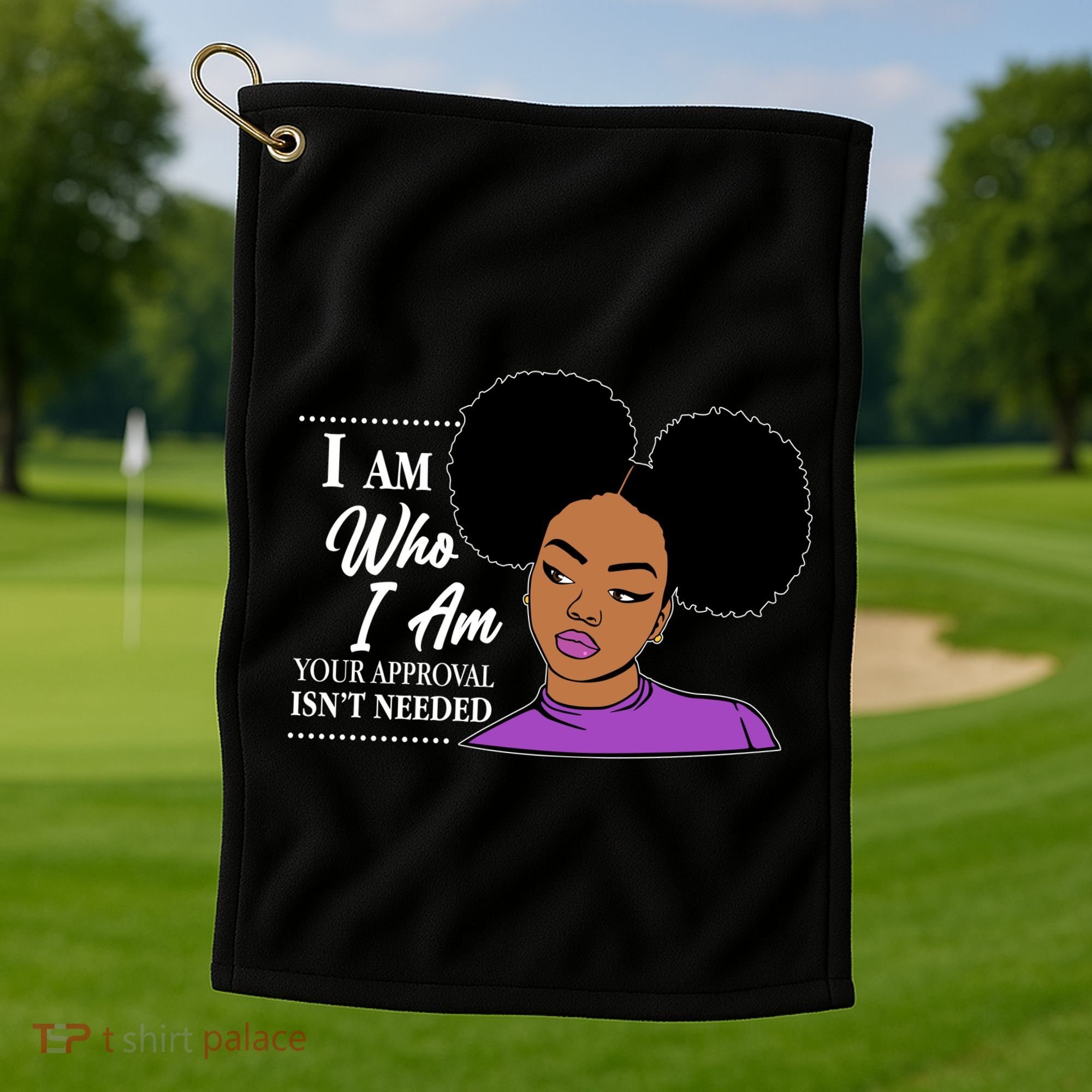 I Am Who I Am Your Approval Isn't Needed Golf Towel