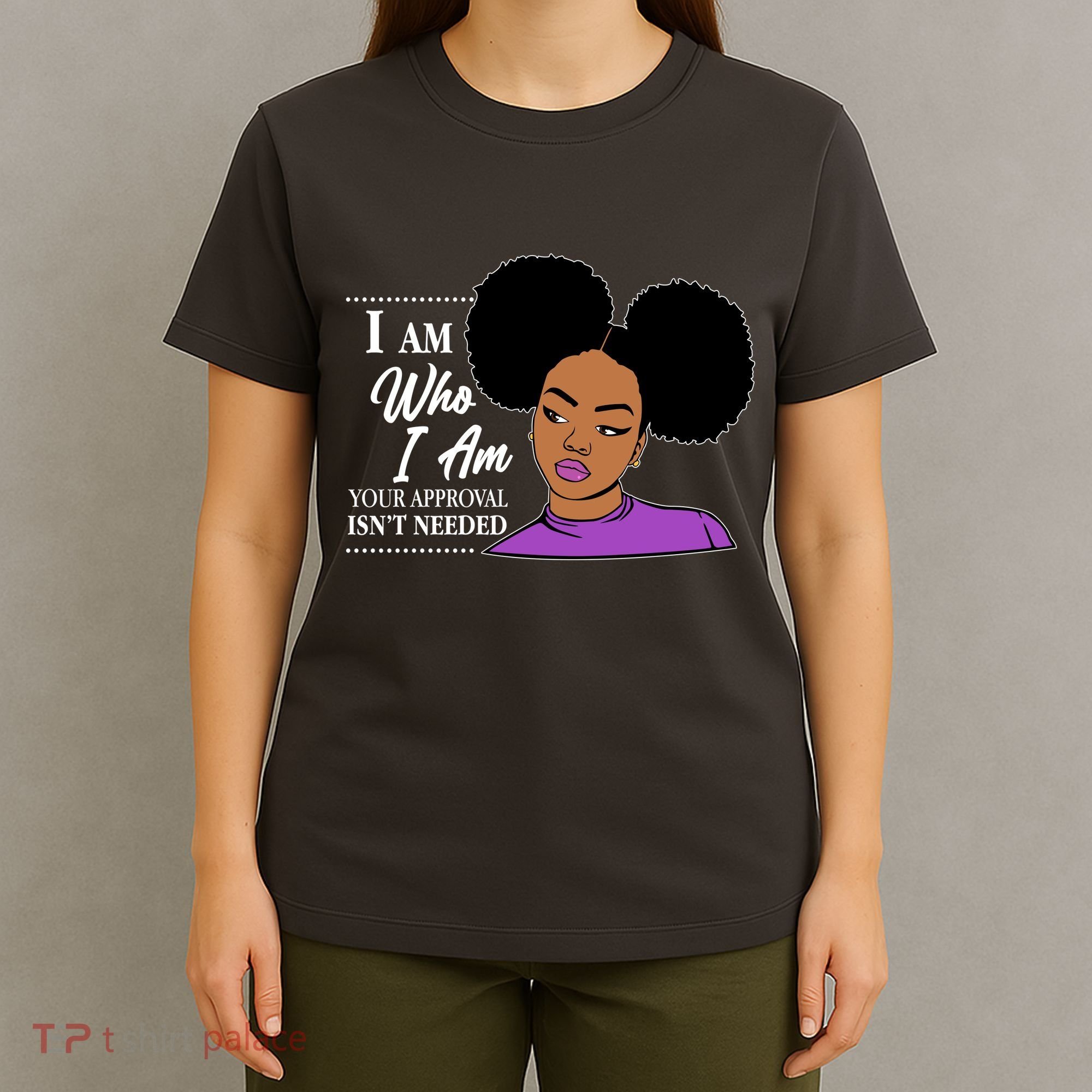 I Am Who I Am Your Approval Isn't Needed T-Shirt