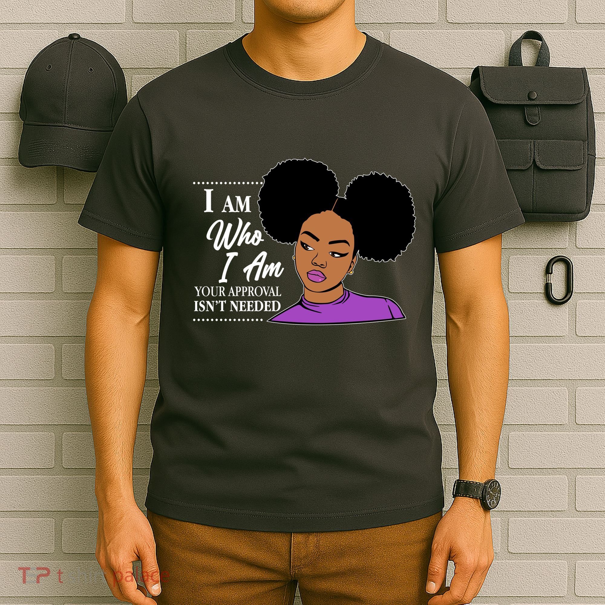 I Am Who I Am Your Approval Isn't Needed T-Shirt