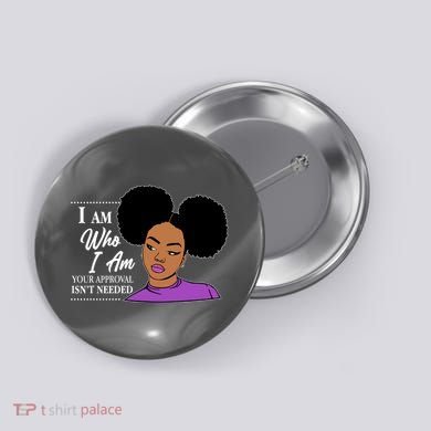 I Am Who I Am Your Approval Isn't Needed Button