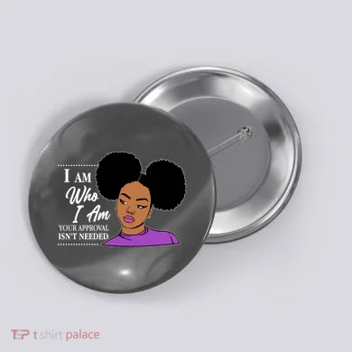 I Am Who I Am Your Approval Isn't Needed Button
