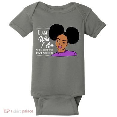 I Am Who I Am Your Approval Isn't Needed Baby Bodysuit