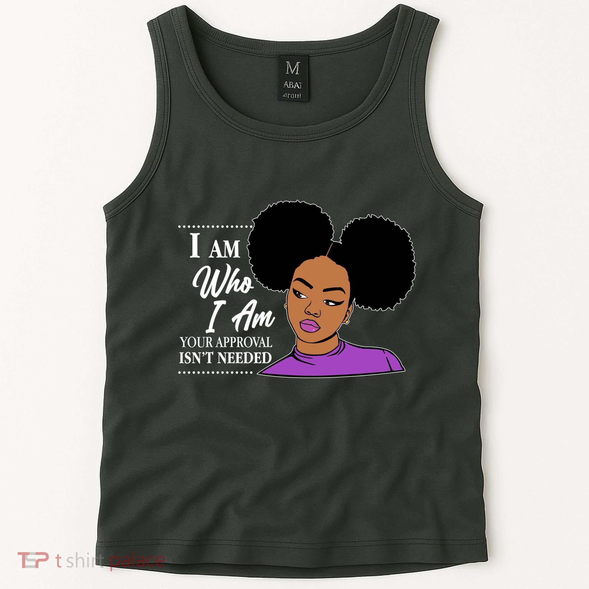 I Am Who I Am Your Approval Isn't Needed Tank Top