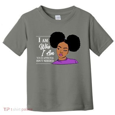 I Am Who I Am Your Approval Isn't Needed Toddler T-Shirt