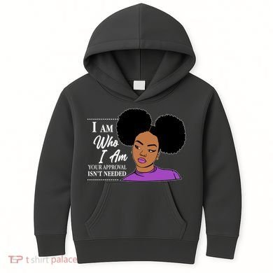 I Am Who I Am Your Approval Isn't Needed Kids Hoodie