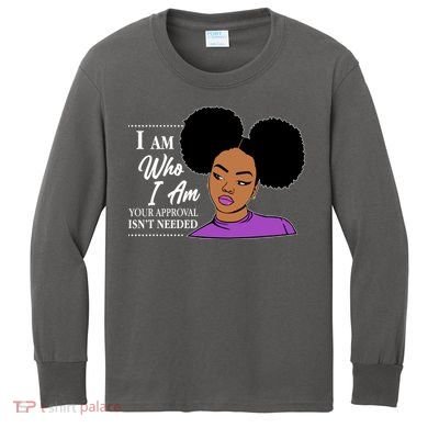 I Am Who I Am Your Approval Isn't Needed Kids Long Sleeve Shirt