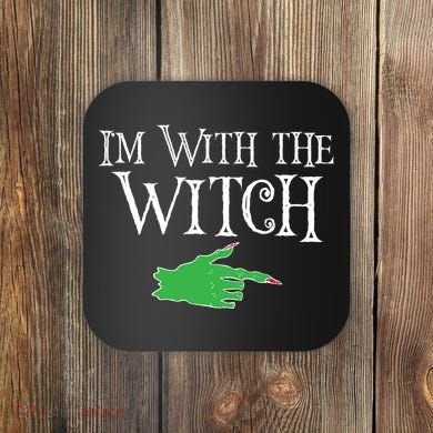 I Am With The Witch  Coaster