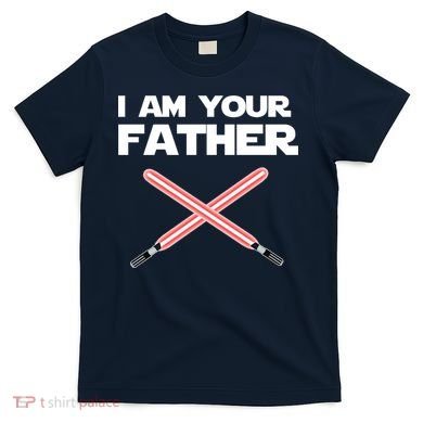 I Am Your Father Dad Lightsaber T-Shirt