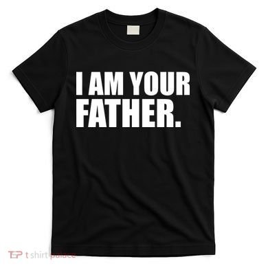 I Am Your Father Quote T-Shirt