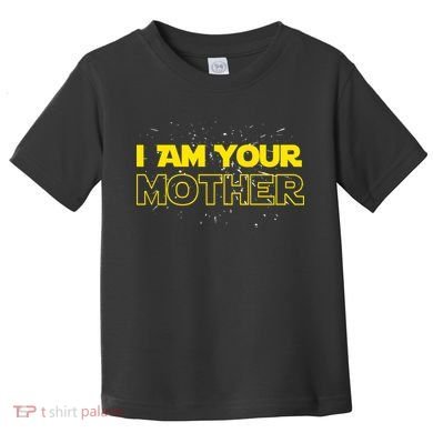 I Am Your Mother Funny Mother's Day Toddler T-Shirt