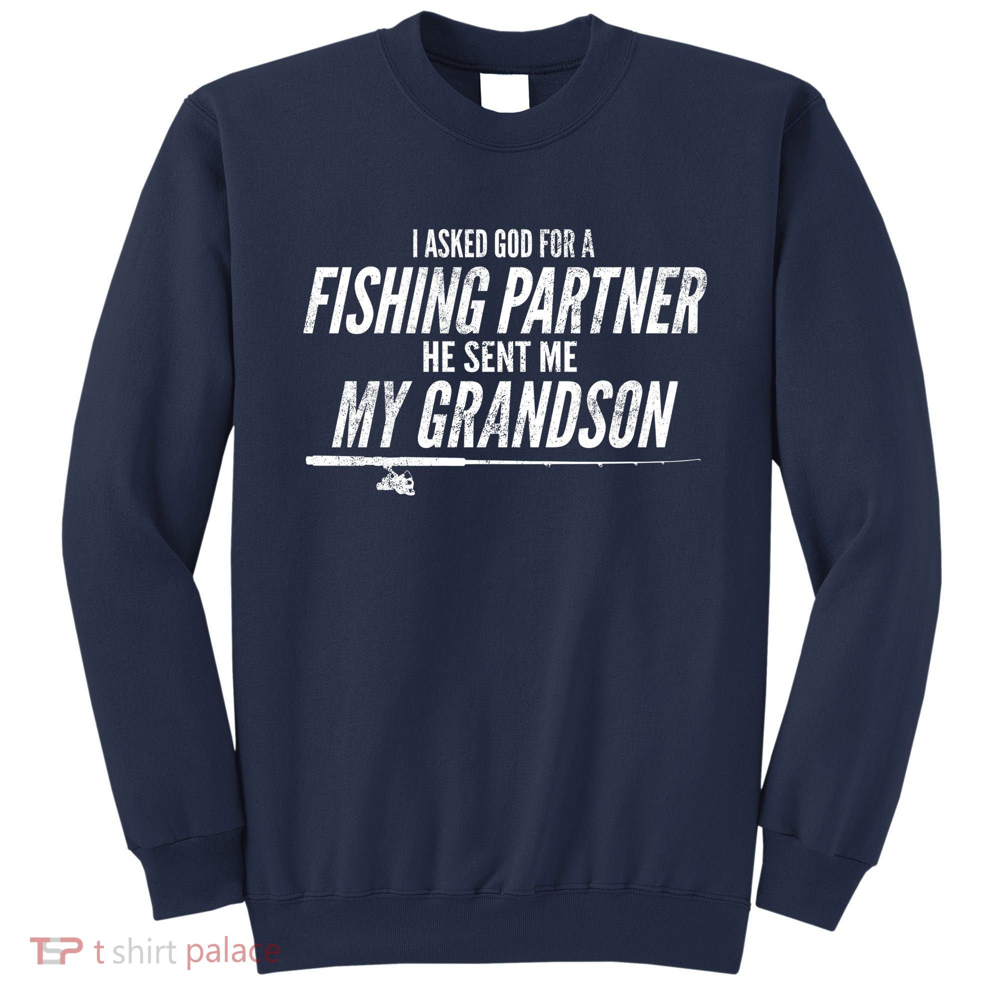 I Ask God For A Fishing Partner He Sent Me My Grandson Sweatshirt