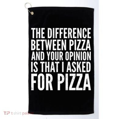 I Asked For Pizza Not Your Opinion Golf Towel